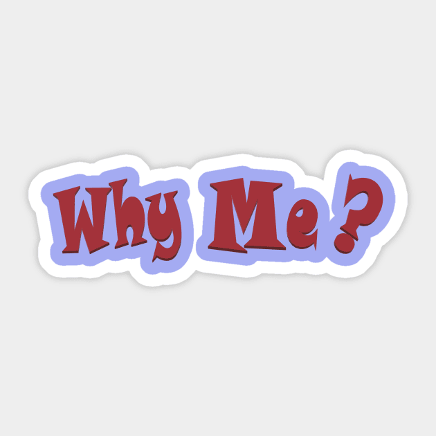 Why me Sticker by KJKlassiks